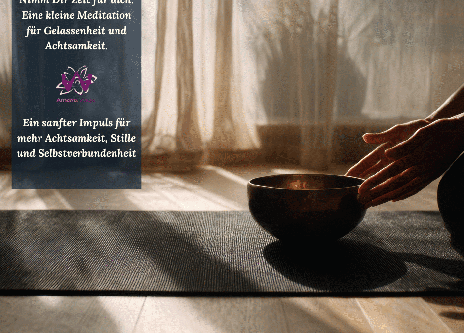 Eine kleine Meditation für Gelassenheit und Achtsamkeit.