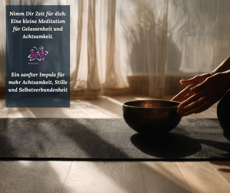Eine kleine Meditation für Gelassenheit und Achtsamkeit.